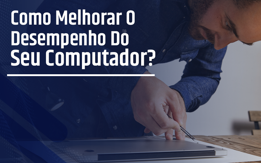 como melhorar o desempenho do seu computador