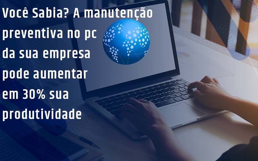 A manutenção preventiva no pc da sua empresa pode aumentar em 30% sua produtividade