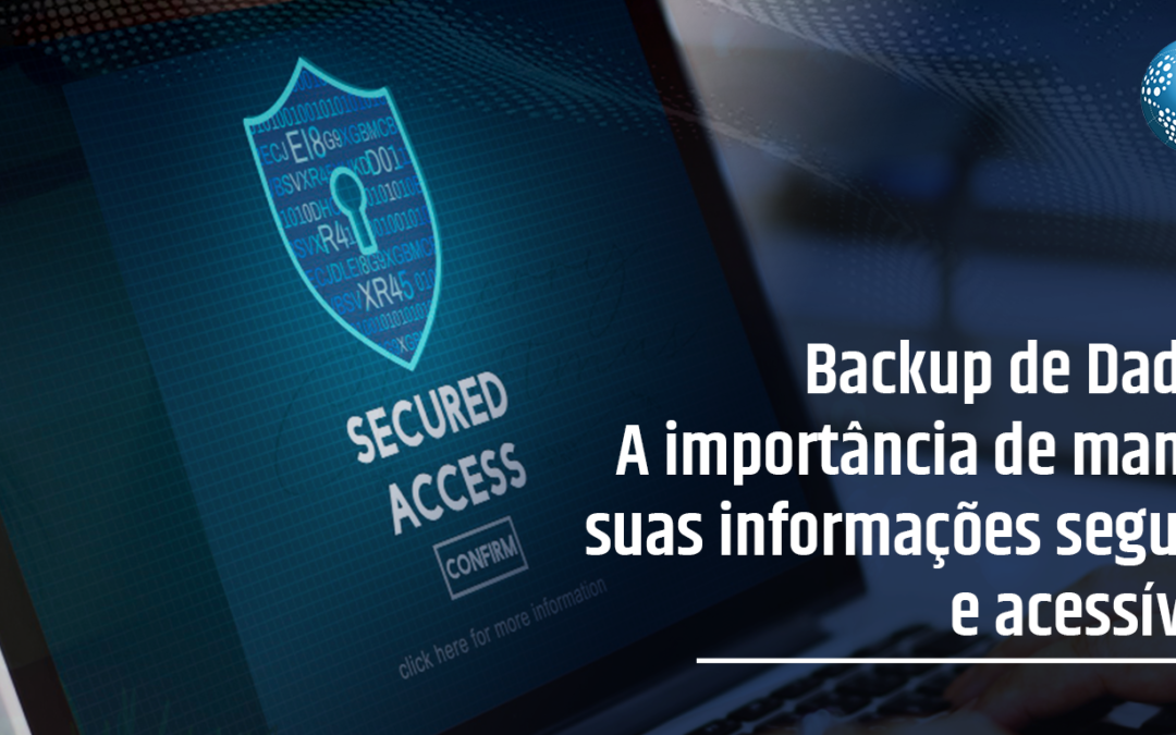 Backup de Dados: A importância de manter suas informações seguras e acessíveis
