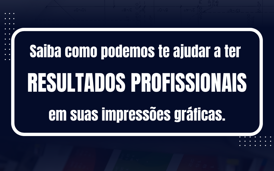 resultados profissionais nas suas Impressões Gráficas