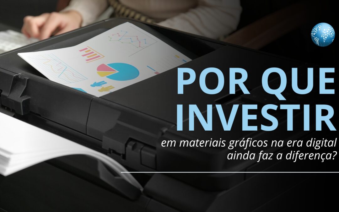 Por que investir em materiais gráficos na era digital?