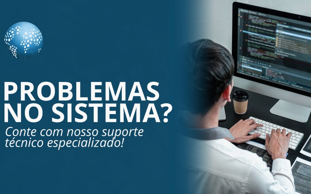 Problemas no sistema? Conte com nosso suporte técnico especializado!