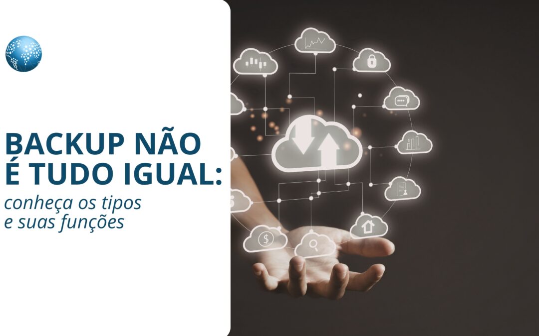 Backup não é tudo igual: conheça os tipos e suas funções