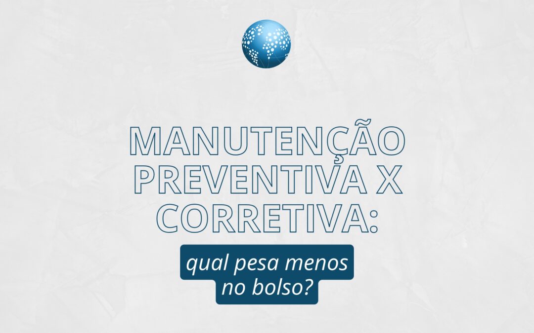 Manutenção preventiva x corretiva: qual pesa menos no bolso?
