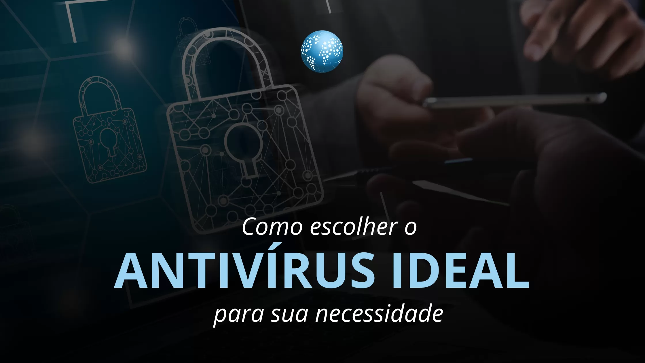 Como escolher o antivírus ideal para sua necessidade?
